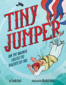 Tiny Jumper (How Tiny Broadwick Created the Parachute Rip Cord) by Candy Dahl, Maithili Joshi, 9781499813944