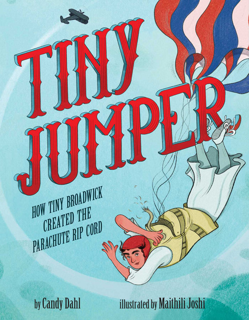 Tiny Jumper (How Tiny Broadwick Created the Parachute Rip Cord) by Candy Dahl, Maithili Joshi, 9781499813944