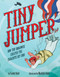 Tiny Jumper (How Tiny Broadwick Created the Parachute Rip Cord) by Candy Dahl, Maithili Joshi, 9781499813944