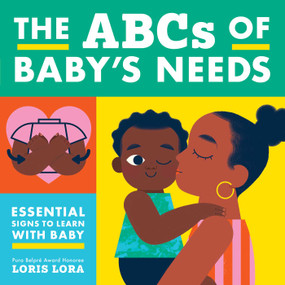 The ABCs of Baby's Needs (A Sign Language Book for Babies) by Little Bee Books, Loris Lora, 9781499814606