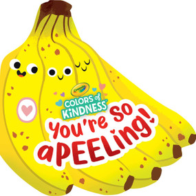 Crayola: You're So A-peel-ing (A Crayola Colors of Kindness Banana Shaped Novelty Board Book for Toddlers) by BuzzPop, Alyssa Nassner, 9781499815382