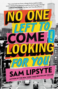 No One Left to Come Looking for You (A Novel) - 9781501146138 by Sam Lipsyte, 9781501146138