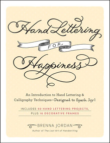 Hand Lettering for Happiness (An Introduction to Hand Lettering & Calligraphy Techniques-Designed to Spark Joy!) by Brenna Jordan, 9781507221006