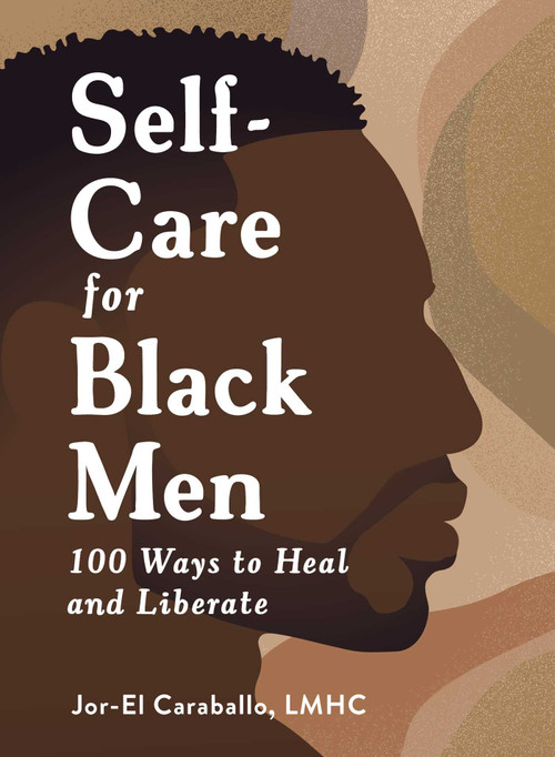 Self-Care for Black Men (100 Ways to Heal and Liberate) by Jor-El Caraballo, 9781507221044