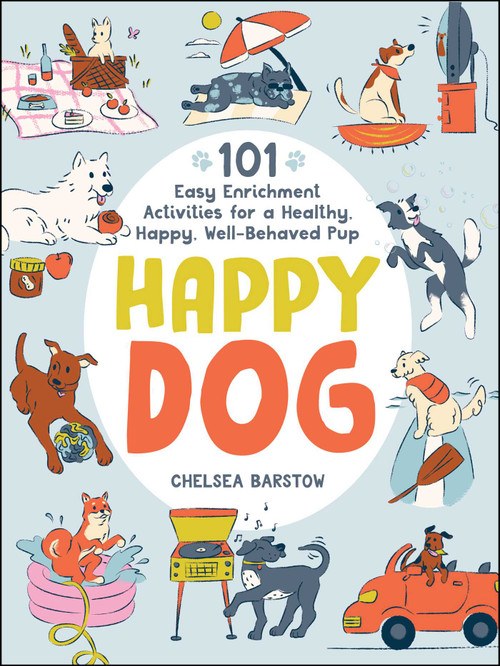 Happy Dog (101 Easy Enrichment Activities for a Healthy, Happy, Well-Behaved Pup) by Chelsea Barstow, 9781507221075