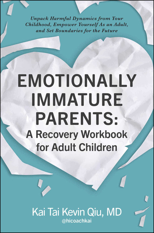 Emotionally Immature Parents: A Recovery Workbook for Adult Children by Kai Tai Kevin Qiu, 9781507221174