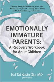 Emotionally Immature Parents: A Recovery Workbook for Adult Children by Kai Tai Kevin Qiu, 9781507221174