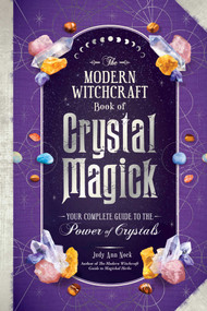 The Modern Witchcraft Book of Crystal Magick (Your Complete Guide to the Power of Crystals) by Judy Ann Nock, 9781507221181