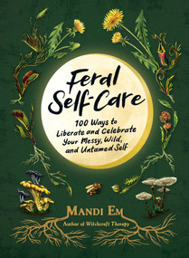 Feral Self-Care (100 Ways to Liberate and Celebrate Your Messy, Wild, and Untamed Self) by Mandi Em, 9781507221372