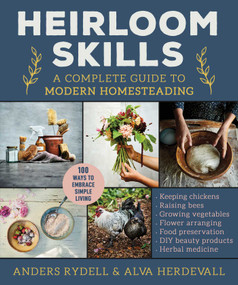 Heirloom Skills (A Complete Guide to Modern Homesteading) by Anders Rydell, Alva Herdevall, 9781510775701