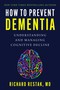 How to Prevent Dementia (Understanding and Managing Cognitive Decline) by Richard Restak, 9781510776296