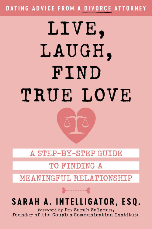 Live, Laugh, Find True Love (A Step-by-Step Guide to Finding a Meaningful Relationship) by Sarah Intelligator, 9781510776401