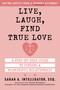 Live, Laugh, Find True Love (A Step-by-Step Guide to Finding a Meaningful Relationship) by Sarah Intelligator, 9781510776401