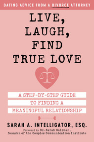 Live, Laugh, Find True Love (A Step-by-Step Guide to Finding a Meaningful Relationship) by Sarah Intelligator, 9781510776401