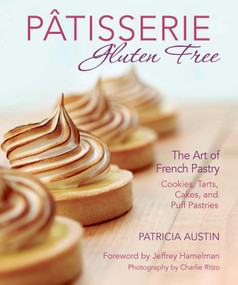 Pâtisserie Gluten Free (The Art of French Pastry: Cookies, Tarts, Cakes, and Puff Pastries) - 9781510776562 by Patricia Austin, Jeffrey Hamelman, Charlie Ritzo, 9781510776562