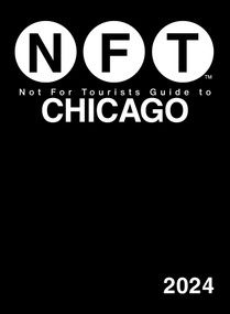 Not For Tourists Guide to Chicago 2024 by Not For Tourists, 9781510777408