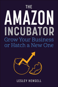 The Amazon Incubator (Grow Your Business or Hatch a New One) by Lesley Hensell, 9781510777583