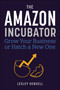 The Amazon Incubator (Grow Your Business or Hatch a New One) by Lesley Hensell, 9781510777583