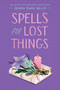 Spells for Lost Things - 9781534448889 by Jenna Evans Welch, 9781534448889