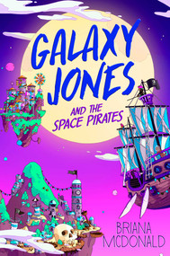 Galaxy Jones and the Space Pirates by Briana McDonald, 9781534498297