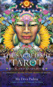 The Sacred She Tarot Deck and Guidebook (A Universal Guide to the Heart of Being) by Ma Deva Padma, 9781582708980