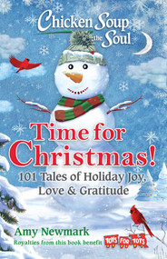 Chicken Soup for the Soul: Time for Christmas (101 Tales of Holiday Joy, Love & Gratitude) by Amy Newmark, 9781611591088