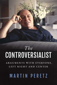 The Controversialist (Arguments with Everyone, Left Right and Center) by Martin Peretz, 9781637582275