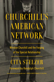Churchill's American Network (Winston Churchill and the Forging of the Special Relationship) by Cita Stelzer, 9781639364855