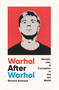 Warhol After Warhol (Secrets, Lies, & Corruption in the Art World) by Richard Dorment, 9781639364978
