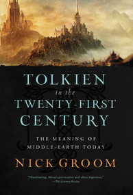 Tolkien in the Twenty-First Century (The Meaning of Middle-Earth Today) by Nick Groom, 9781639365036