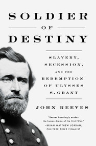 Soldier of Destiny (Slavery, Secession, and the Redemption of Ulysses S. Grant) by John Reeves, 9781639365272