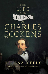The Life and Lies of Charles Dickens by Helena Kelly, 9781639365333