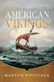 American Vikings (How the Norse Sailed into the Lands and Imaginations of America) by Martyn Whittock, 9781639365357