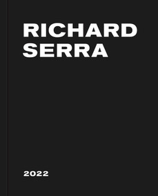 Richard Serra: 2022 by Richard Serra, 9781644231050