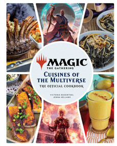 Magic: The Gathering: The Official Cookbook (Cuisines of the Multiverse) by Insight Editions, Jenna Helland, Victoria  Rosenthal, 9781647225322