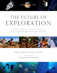 The Future of Exploration (Discovering the Uncharted Frontiers of Science, Technology, and Human Potential) by Terry Garcia, Chris Rainier, Richard Branson, 9781647229177