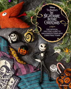 Disney Tim Burton's The Nightmare Before Christmas (The Official Knitting Guide to Halloween Town and Christmas Town) by Tanis  Gray, 9781647229283