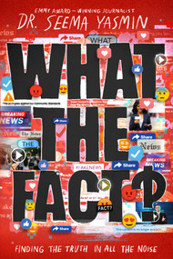What the Fact? (Finding the Truth in All the Noise) - 9781665900041 by Seema Yasmin, 9781665900041