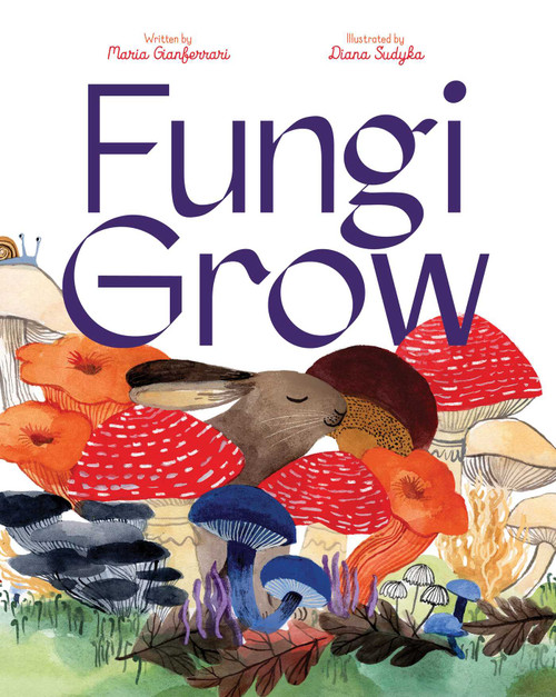 Fungi Grow by Maria Gianferrari, Diana Sudyka, 9781665903653