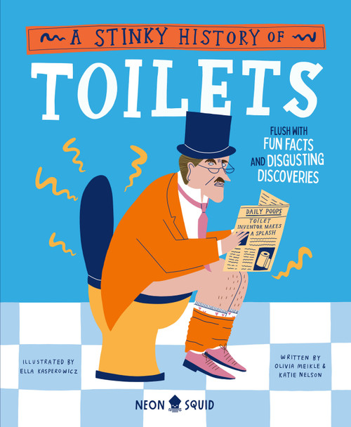 A Stinky History of Toilets (Flush with Fun Facts and Disgusting Discoveries) by Olivia Meikle, Katie Nelson, Ella Kasperowicz, Neon Squid, 9781684493739