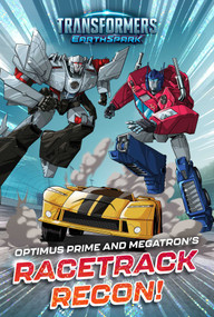 Optimus Prime and Megatron's Racetrack Recon! by Ryder Windham, Patrick Spaziante, 9781665937863