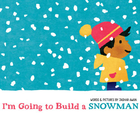 I'm Going to Build a Snowman by Jashar Awan, Jashar Awan, 9781665938174