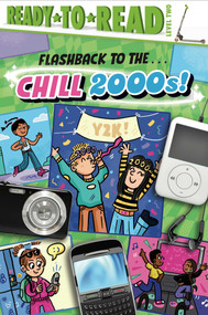 Flashback to the . . . Chill 2000s! (Ready-to-Read Level 2) by Gloria Cruz, Sarah Rebar, 9781665940894