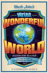 Uncle John's Weird, Wonderful World Bathroom Reader (Scanning the Globe for Strange Stories and Fantastic Facts) by Bathroom Readers' Institute, 9781667203065