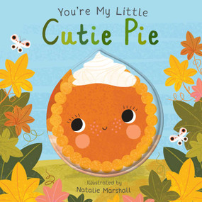 You're My Little Cutie Pie (Board Book for Babies and Toddlers 0-2 years old) by Nicola Edwards, Natalie Marshall, 9781667204598