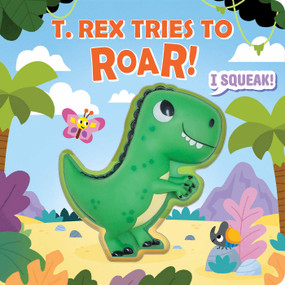 Squeeze & Squeak: T. rex Tries to Roar by Maggie Fischer, Carlo Beranek, 9781667205335