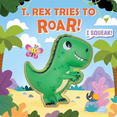 Squeeze & Squeak: T. rex Tries to Roar by Maggie Fischer, Carlo Beranek, 9781667205335