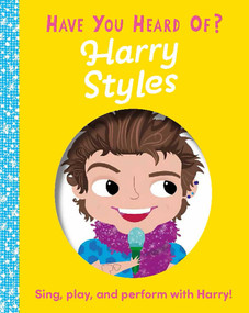Have You Heard of Harry Styles? (Sing, play, and perform with Harry!) by Editors of Silver Dolphin Books, Una Woods, 9781667206127