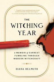 The Witching Year (A Memoir of Earnest Fumbling Through Modern Witchcraft) by Diana Helmuth, 9781668002988