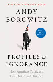 Profiles in Ignorance (How America's Politicians Got Dumb and Dumber) - 9781668003893 by Andy Borowitz, 9781668003893